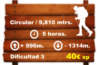 Circular / 9,810 mtrs.     5 horas. + 996m. - 1314m.  Dificultad 3 40€ xp