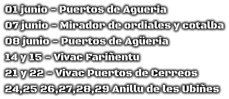 01 junio - Puertos de Agueria 07 junio - Mirador de ordiales y cotalba 08 junio - Puertos de Agüeria  14 y 15 - Vivac Fariñentu 21 y 22 - Vivac Puertos de Cerreos  24,25 26,27,28,29 Anillu de les Ubiñes